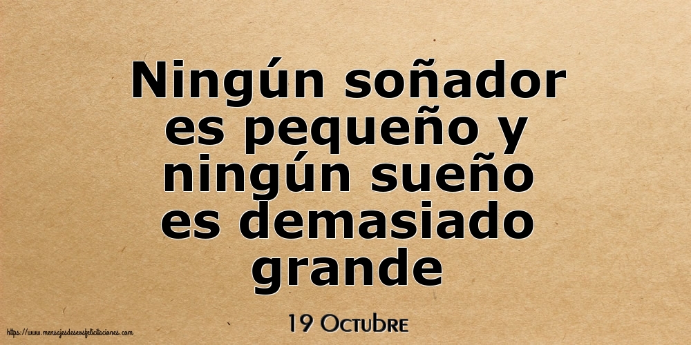 Felicitaciones para 19 Octubre - 19 Octubre - Ningún soñador es pequeño