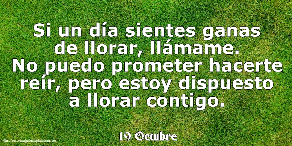 Felicitaciones para 19 Octubre - 19 Octubre - Si un día sientes ganas de llorar