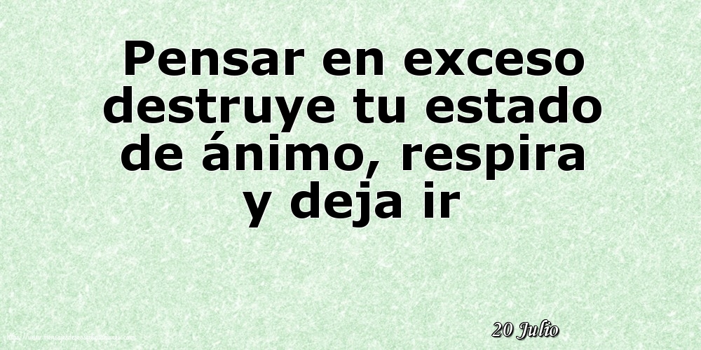 Felicitaciones para 20 Julio - 20 Julio - Pensar en exceso