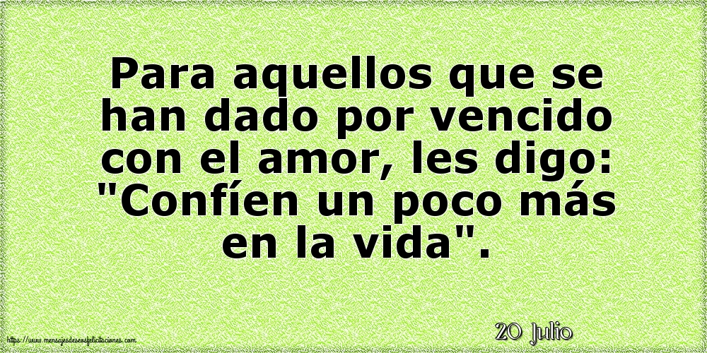 Felicitaciones para 20 Julio - 20 Julio - Para aquellos que se han dado por vencido con el amor