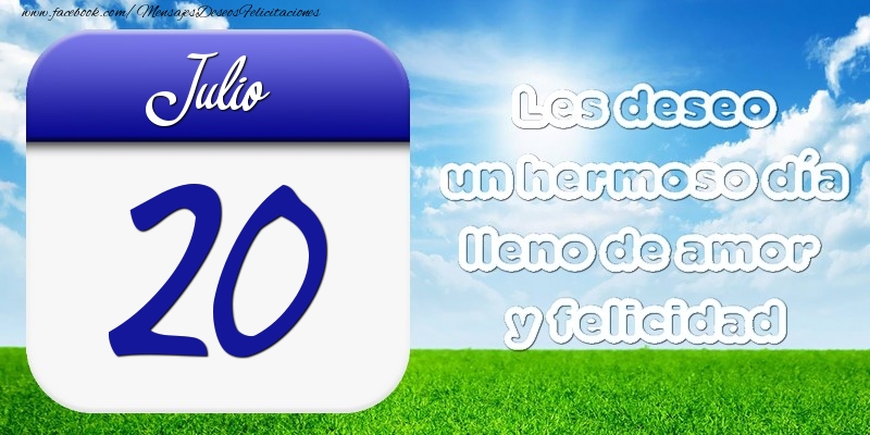 Felicitaciones para 20 Julio - Julio 20 Les deseo un hermoso día lleno de amor y felicidad