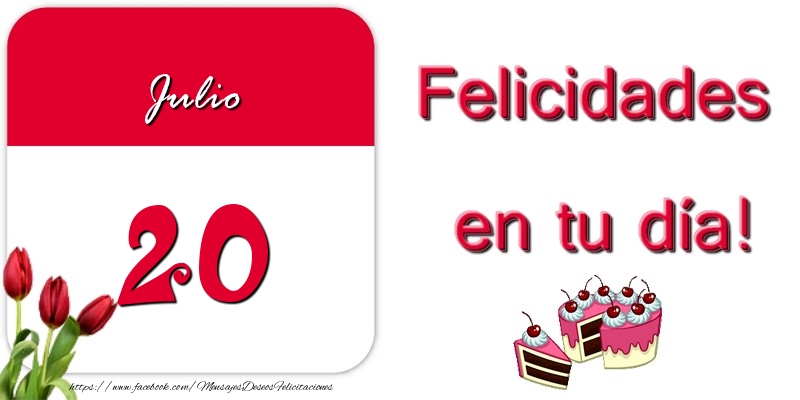 Felicitaciones para 20 Julio - Felicidades en tu día! Julio 20