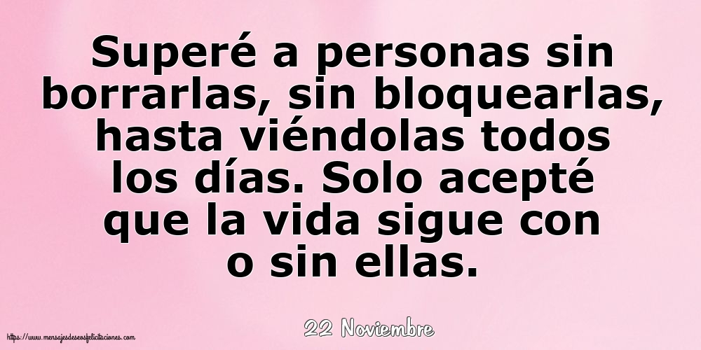 Felicitaciones para 22 Noviembre - 22 Noviembre - Superé a personas sin borrarlas