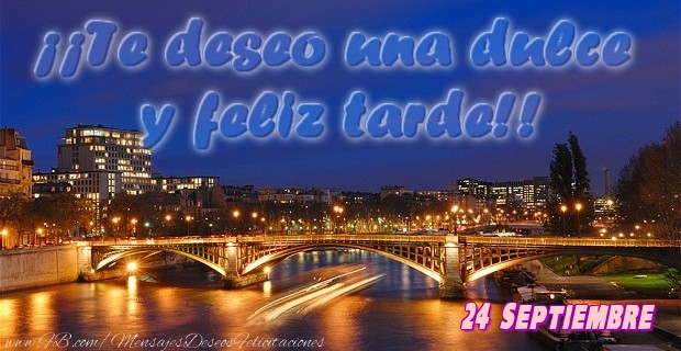 Felicitaciones para 24 Septiembre - 24 Septiembre - ¡¡Te deseo una dulce u feliz tarde!!