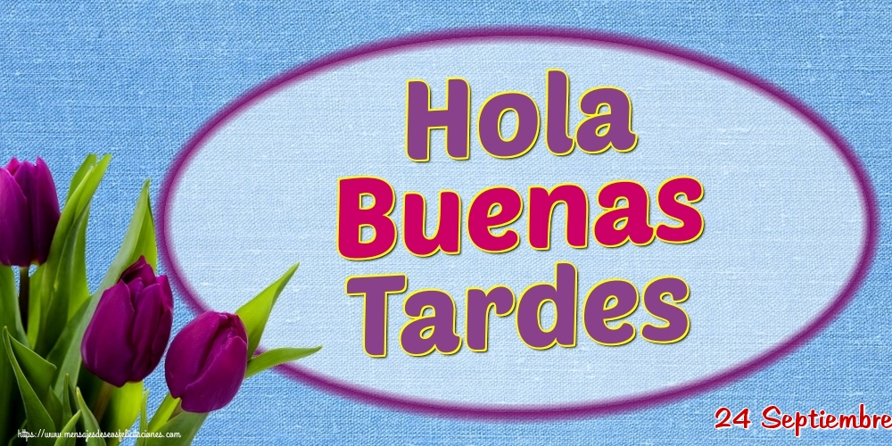 Felicitaciones para 24 Septiembre - 24 Septiembre - Hola Buenas Tardes