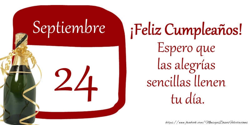 Felicitaciones para 24 Septiembre - 24 de Septiembre ¡Feliz Cumpleaños! Espero que las alegrías sencillas llenen tu día.