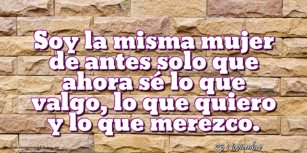 25 Noviembre - Soy la misma mujer