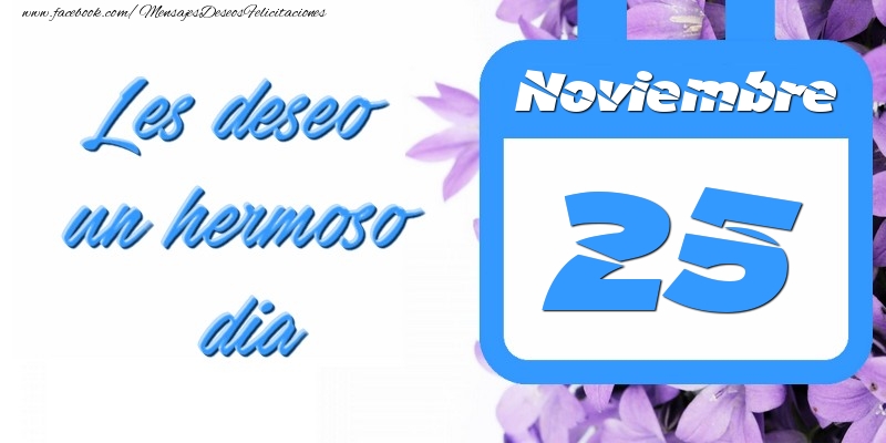 Felicitaciones para 25 Noviembre - Noviembre 25 Les deseo un hermoso dia