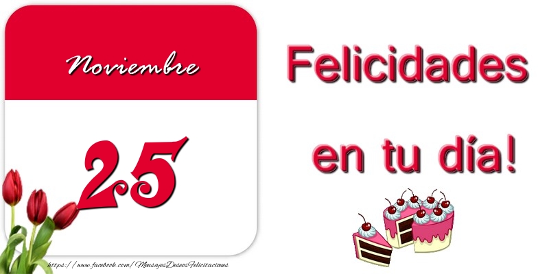 Felicitaciones para 25 Noviembre - Felicidades en tu día! Noviembre 25