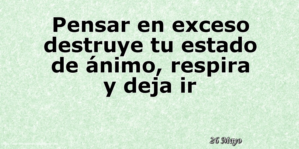 Felicitaciones para 26 Mayo - 26 Mayo - Pensar en exceso