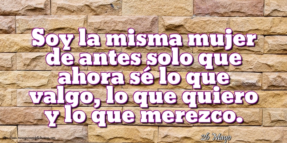 Felicitaciones para 26 Mayo - 26 Mayo - Soy la misma mujer