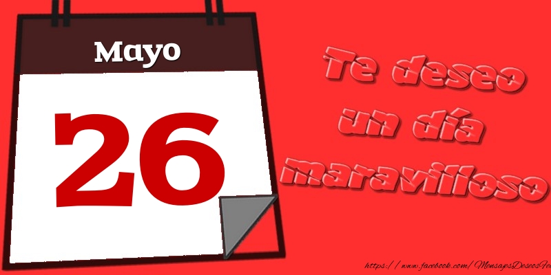 Felicitaciones para 26 Mayo - Mayo 26 Te deseo un día maravilloso