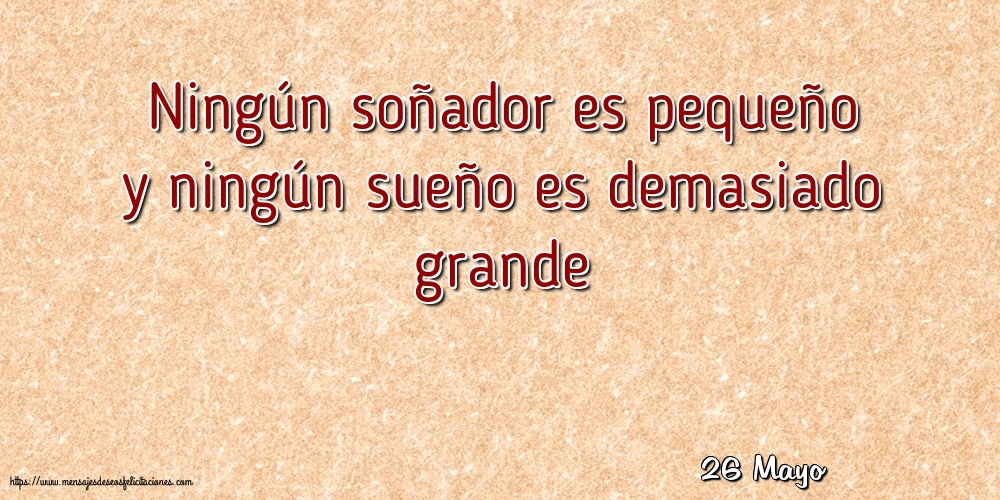 Felicitaciones para 26 Mayo - 26 Mayo - Ningún soñador es pequeño