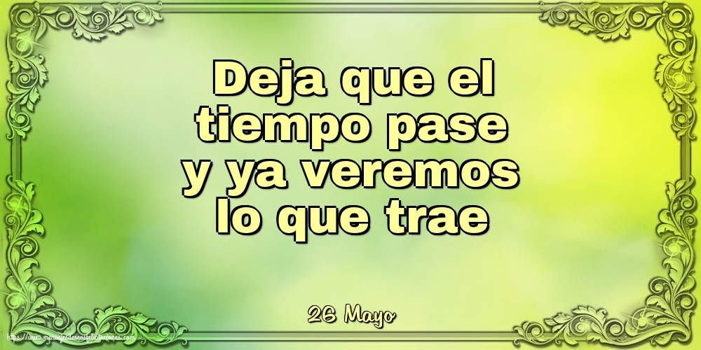 Felicitaciones para 26 Mayo - 26 Mayo - Deja que el tiempo pase