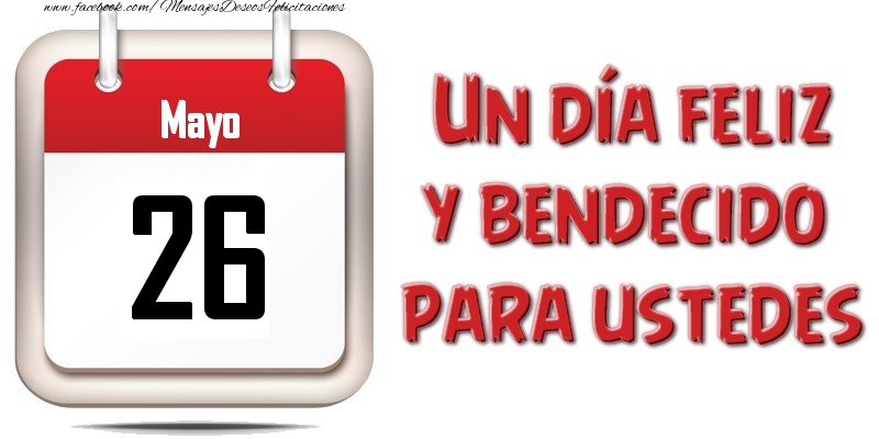 Felicitaciones para 26 Mayo - Mayo 26 Un día feliz y bendecido para ustedes