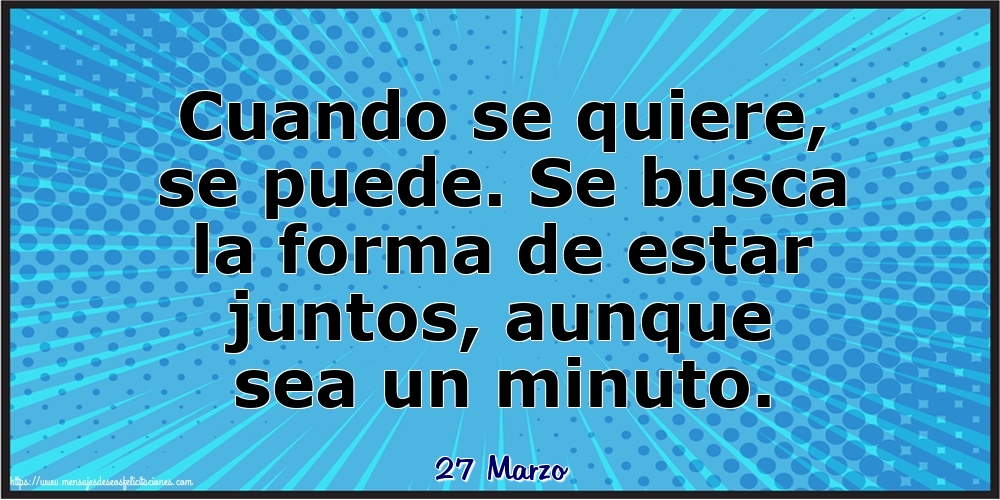 27 Marzo - Cuando se quiere, se puede