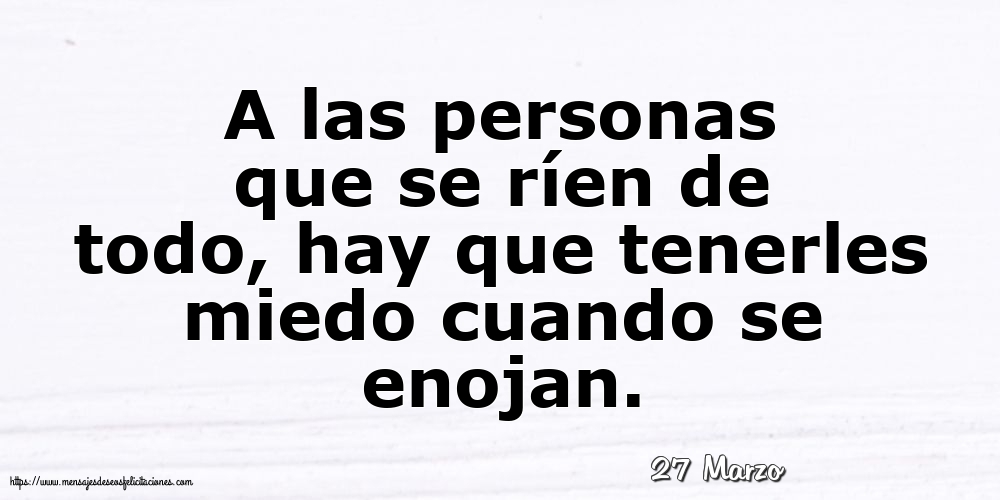 Felicitaciones para 27 Marzo - 27 Marzo - A las personas que se ríen de todo