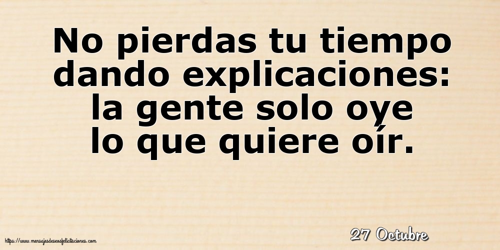 Felicitaciones para 27 Octubre - 27 Octubre - No pierdas tu tiempo dando explicaciones