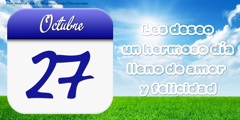 Felicitaciones para 27 Octubre - Octubre 27 Les deseo un hermoso día lleno de amor y felicidad