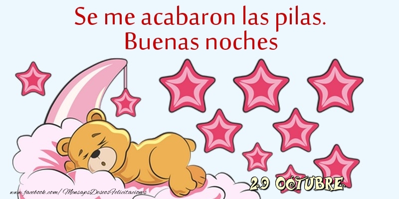 Felicitaciones para 29 Octubre - 29 Octubre - Se me acabaron las pilas. Buenas noches