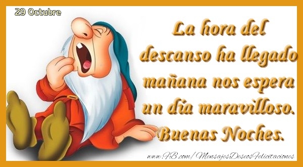 Felicitaciones para 29 Octubre - 29 Octubre - La hora del descanso ha llegado mañana nos espera un día maravilloso. Buenas Noches.