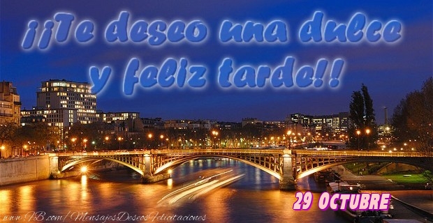 Felicitaciones para 29 Octubre - 29 Octubre - ¡¡Te deseo una dulce u feliz tarde!!