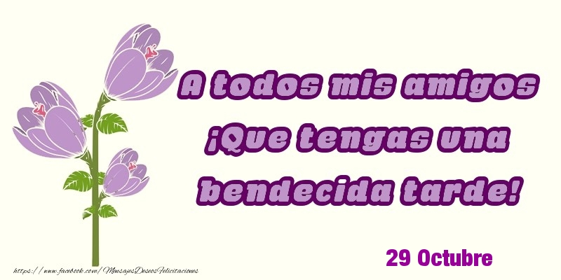 Felicitaciones para 29 Octubre - 29 Octubre - A todos mis amigos ¡Que tengas una bendecida tarde!