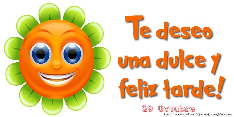 Felicitaciones para 29 Octubre - 29 Octubre - Te deseo una dulce y feliz tarde!
