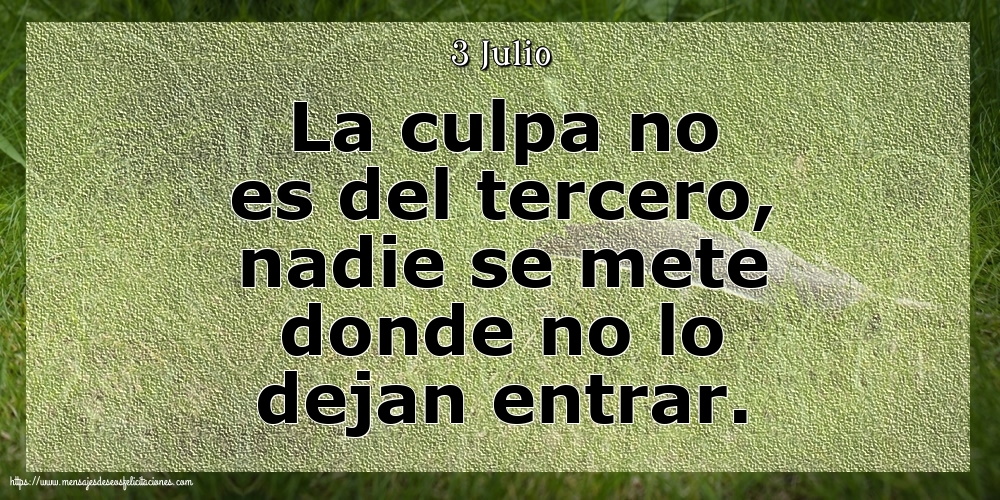 Felicitaciones para 3 Julio - 3 Julio - La culpa no es del tercero