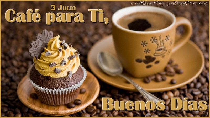 Felicitaciones para 3 Julio - 3 Julio - Café para Ti, Buenos Días