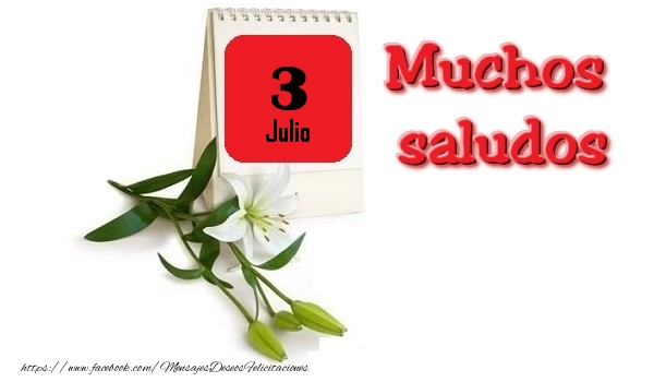 Felicitaciones para 3 Julio - Julio 3 Muchos saludos