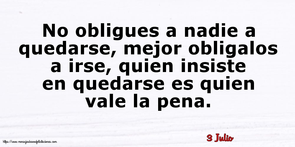 3 Julio - No obligues a nadie a quedarse