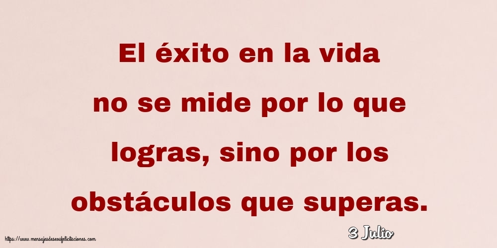 3 Julio - El éxito en la vida no se mide por lo que logras