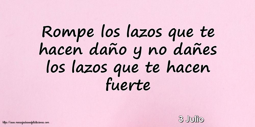 3 Julio - Rompe los lazos que te hacen daño