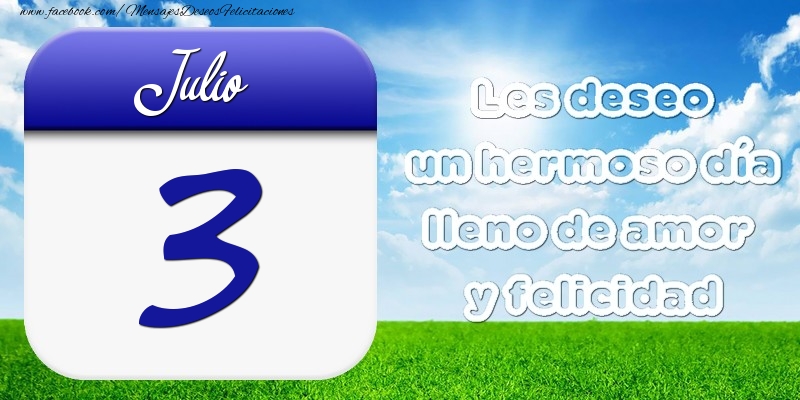 Felicitaciones para 3 Julio - Julio 3 Les deseo un hermoso día lleno de amor y felicidad