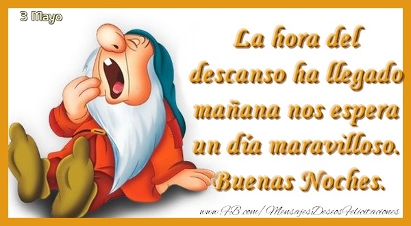 Felicitaciones para 3 Mayo - 3 Mayo - La hora del descanso ha llegado mañana nos espera un día maravilloso. Buenas Noches.