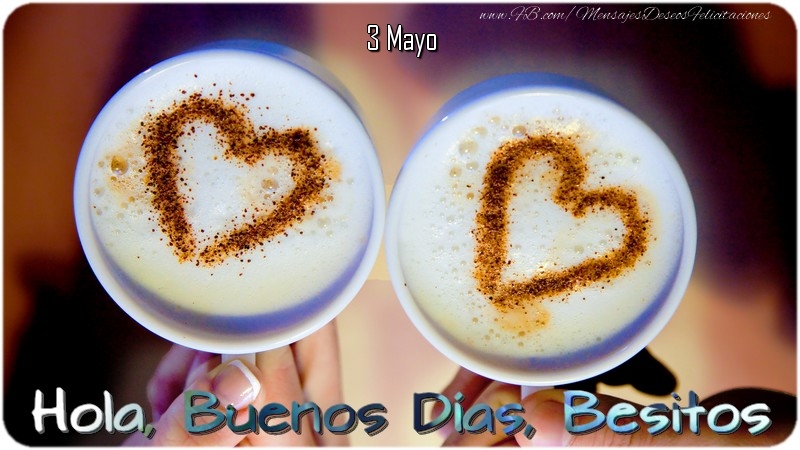 Felicitaciones para 3 Mayo - 3 Mayo - Hola, Buenos Días, Besitos