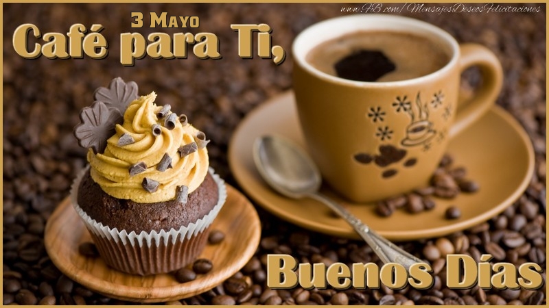 Felicitaciones para 3 Mayo - 3 Mayo - Café para Ti, Buenos Días