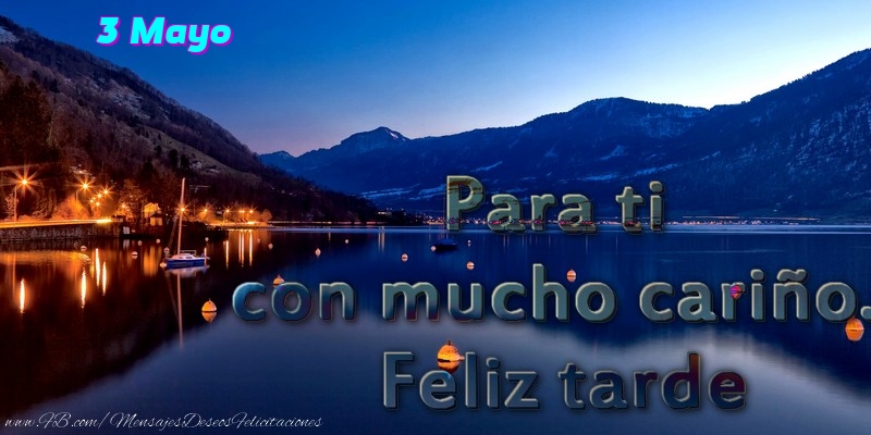 Felicitaciones para 3 Mayo - 3 Mayo - Para ti con mucho cariño. Feliz tarde