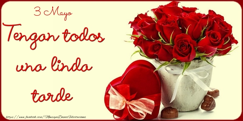 Felicitaciones para 3 Mayo - 3 Mayo - Tengan todos una linda tarde