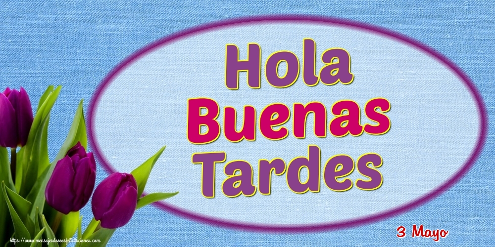 Felicitaciones para 3 Mayo - 3 Mayo - Hola Buenas Tardes