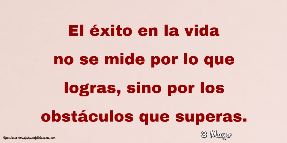 3 Mayo - El éxito en la vida no se mide por lo que logras