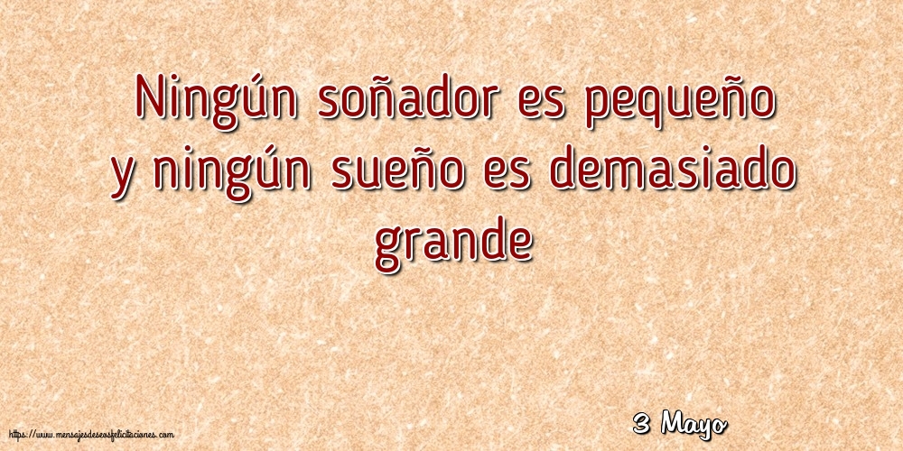 Felicitaciones para 3 Mayo - 3 Mayo - Ningún soñador es pequeño