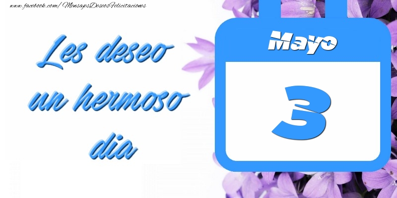 Felicitaciones para 3 Mayo - Mayo 3 Les deseo un hermoso dia