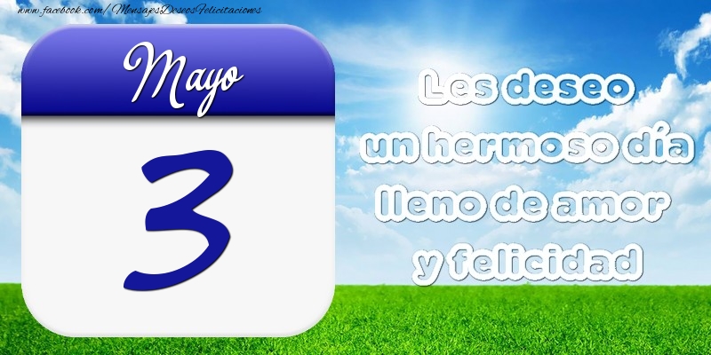 Felicitaciones para 3 Mayo - Mayo 3 Les deseo un hermoso día lleno de amor y felicidad