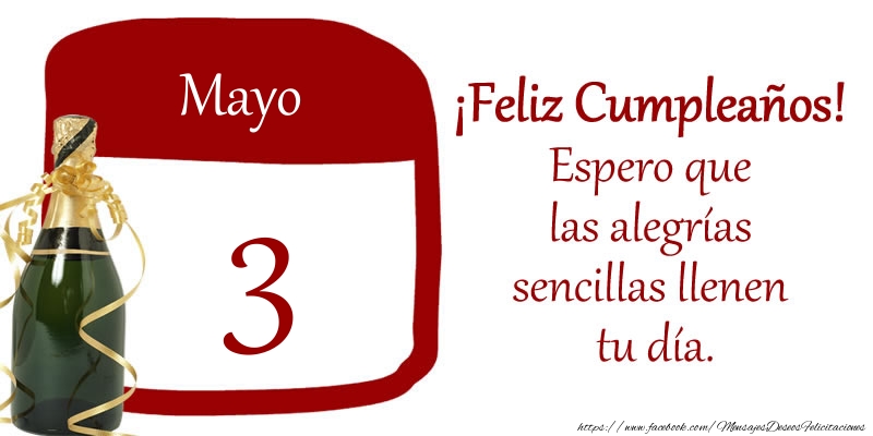 Felicitaciones para 3 Mayo - 3 de Mayo ¡Feliz Cumpleaños! Espero que las alegrías sencillas llenen tu día.