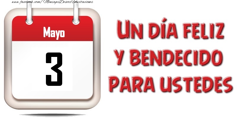 Felicitaciones para 3 Mayo - Mayo 3 Un día feliz y bendecido para ustedes