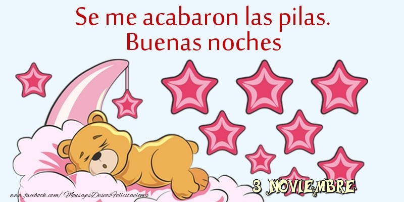 Felicitaciones para 3 Noviembre - 3 Noviembre - Se me acabaron las pilas. Buenas noches