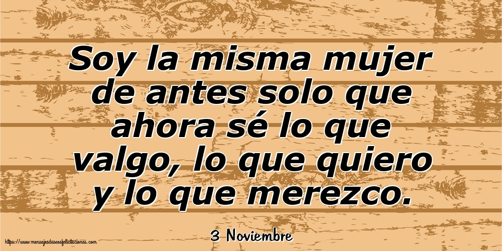 Felicitaciones para 3 Noviembre - 3 Noviembre - Soy la misma mujer