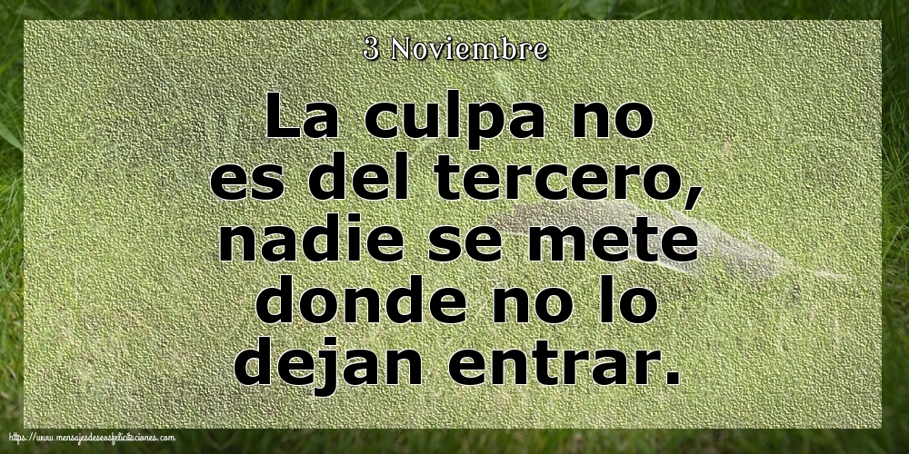 Felicitaciones para 3 Noviembre - 3 Noviembre - La culpa no es del tercero